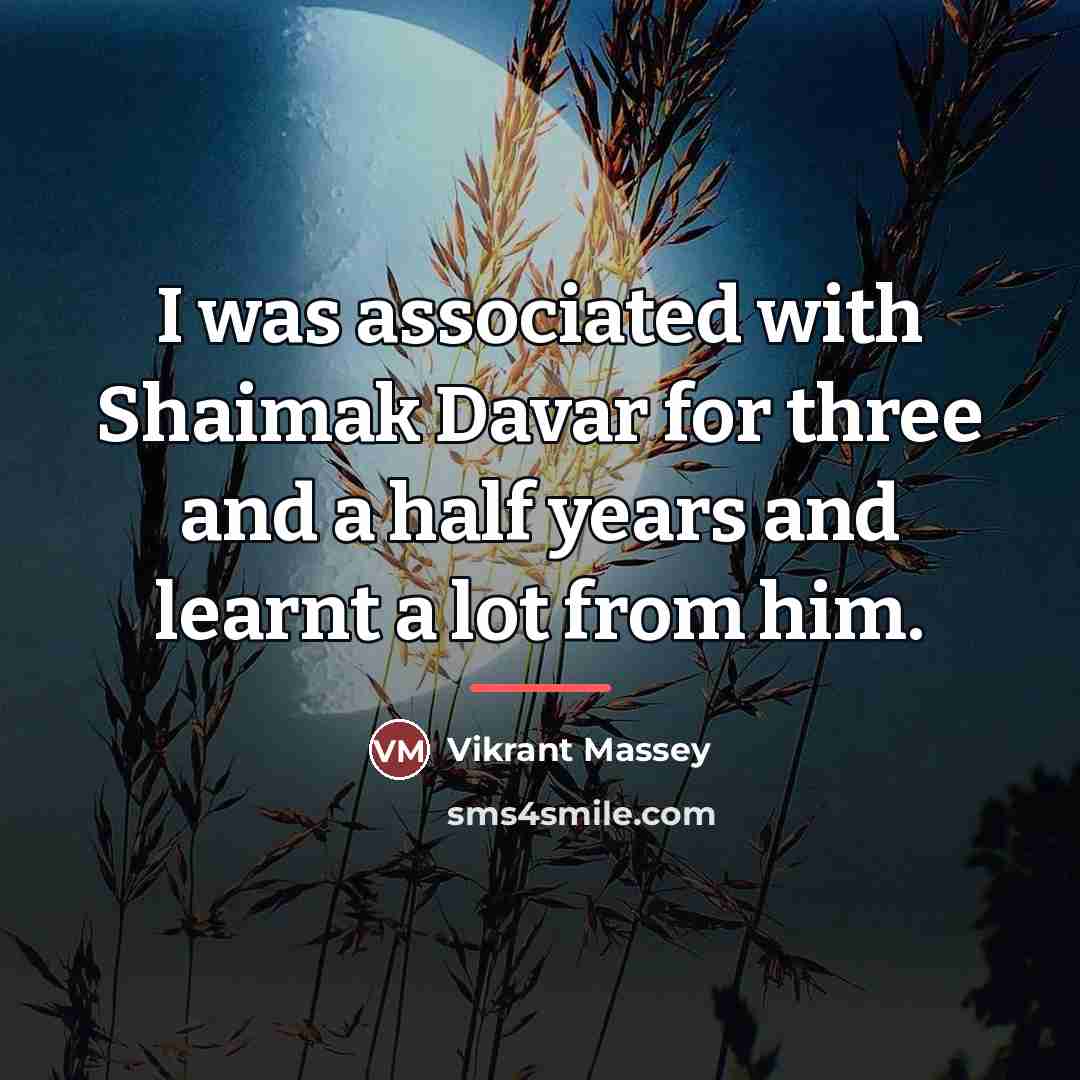“I was associated with Shaimak Davar for three and a…” quote by Vikrant Massey