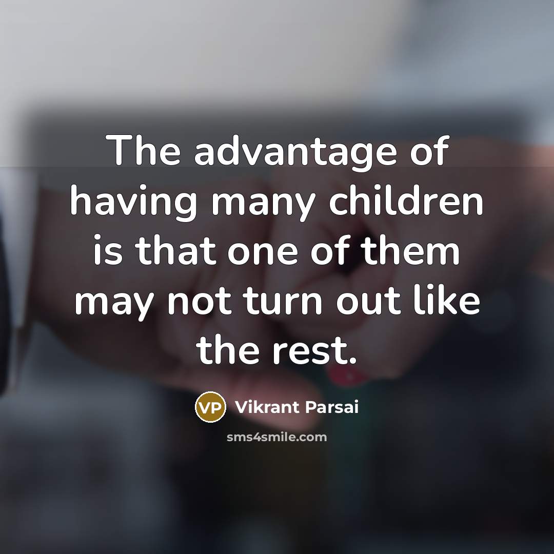 “The advantage of having many children is that one of…” quote by Vikrant Parsai