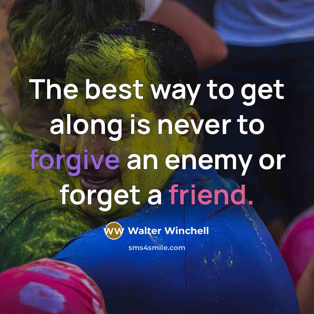 “The best way to get along is never to forgive…” quote by Walter Winchell