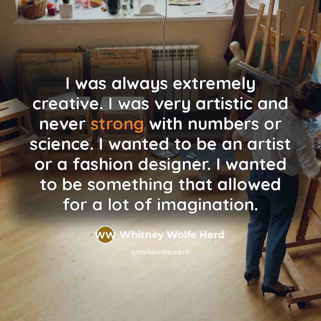 “I was always extremely creative. I was very artistic and…” quote by Whitney Wolfe Herd