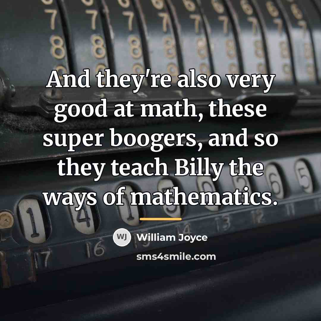 “And they're also very good at math, these super boogers,…” quote by William Joyce