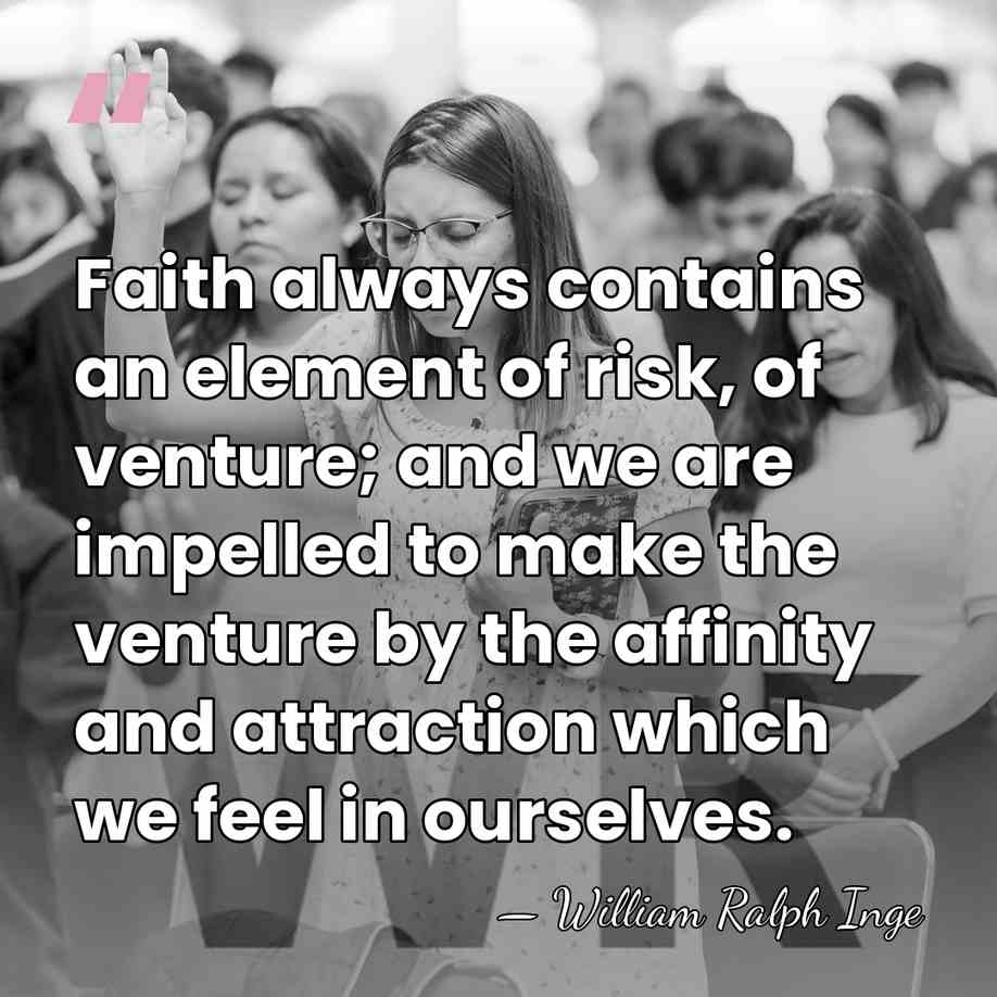 Faith always contains an element of risk, of venture; and we are&hellip; - William Ralph Inge