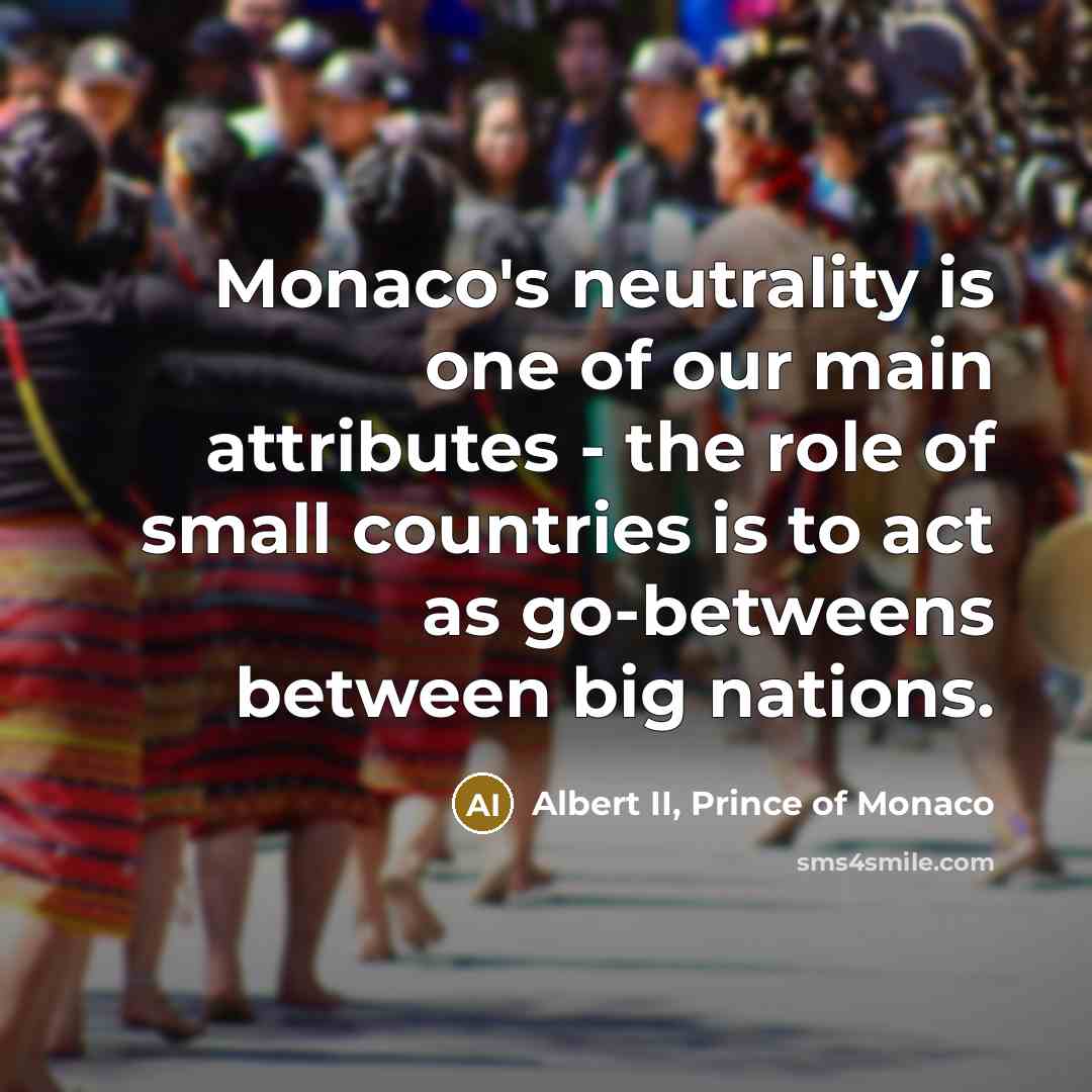 “Monaco's neutrality is one of our main attributes - the…” quote by Albert II, Prince of Monaco