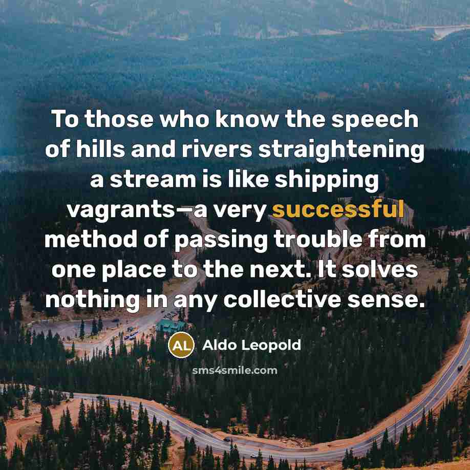 “To those who know the speech of hills and rivers…” quote by Aldo Leopold