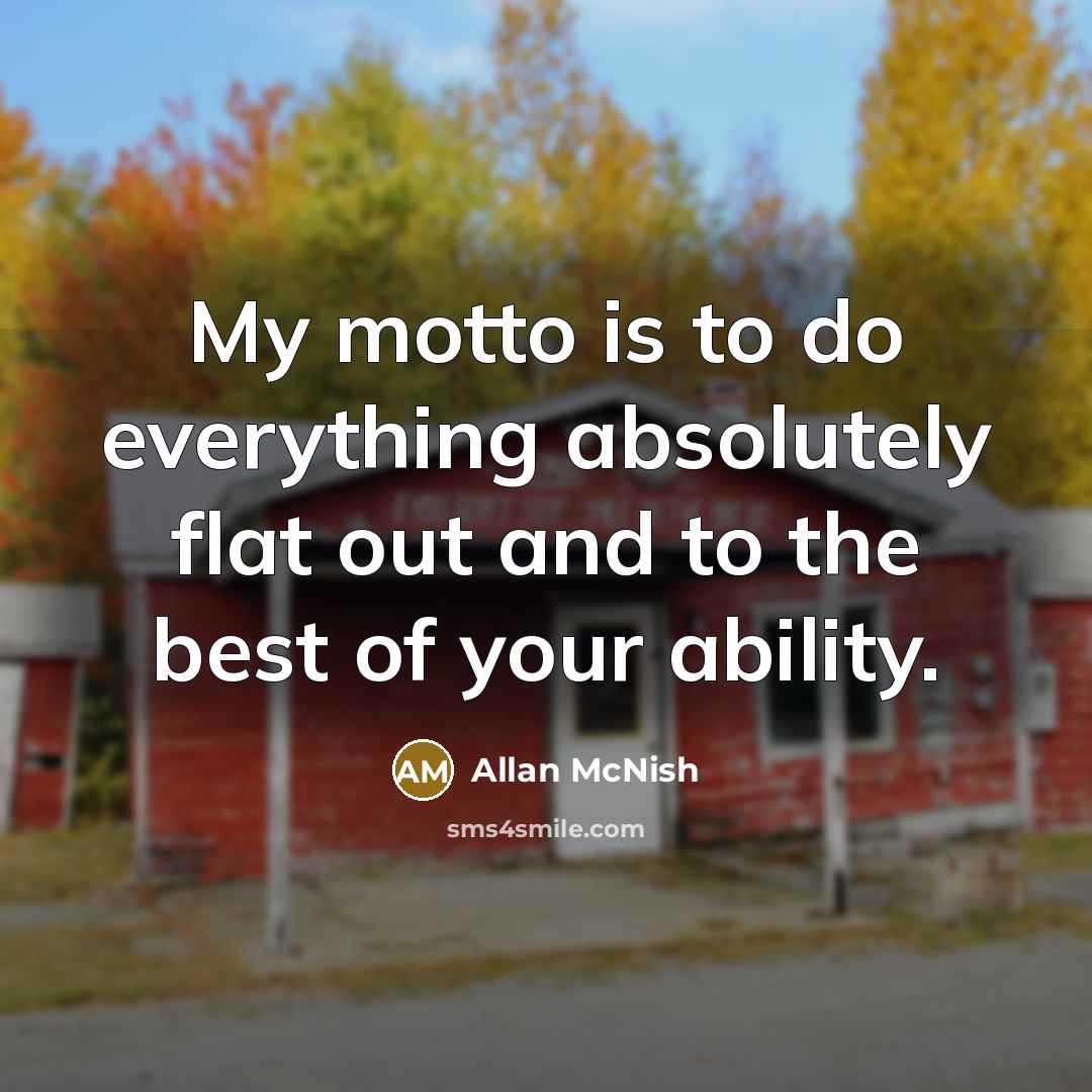“My motto is to do everything absolutely flat out and…” quote by Allan McNish