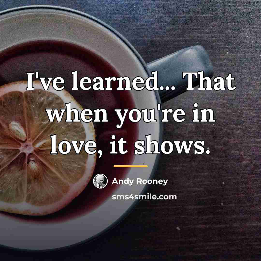 “I've learned... That when you're in love, it shows.…” quote by Andy Rooney