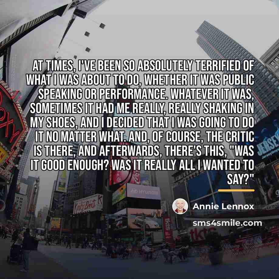 “At times, I've been so absolutely terrified of what I…” quote by Annie Lennox
