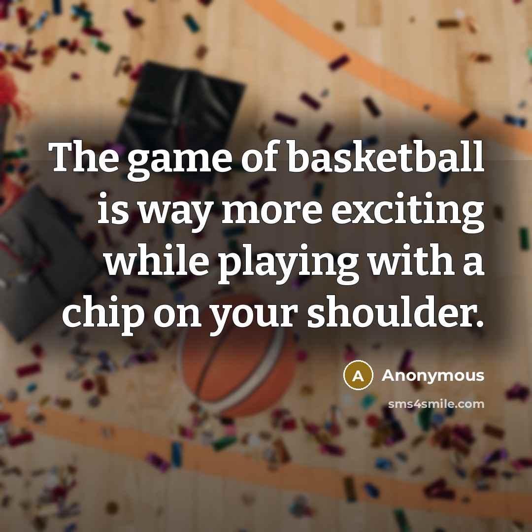 “The game of basketball is way more exciting while playing…” quote by Anonymous