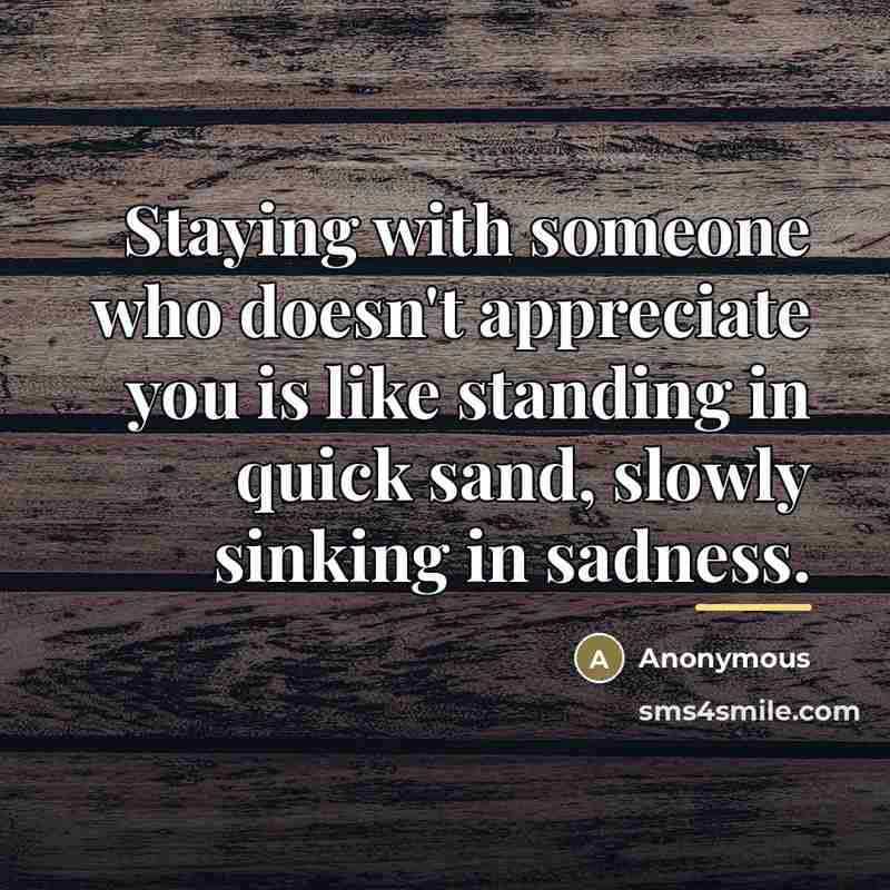 “Staying with someone who doesn't appreciate you is like standing…” quote by Anonymous