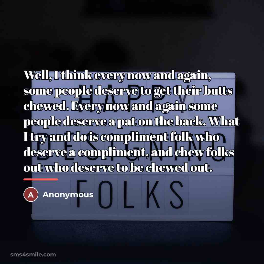 “Well, I think every now and again, some people deserve…” quote by Anonymous