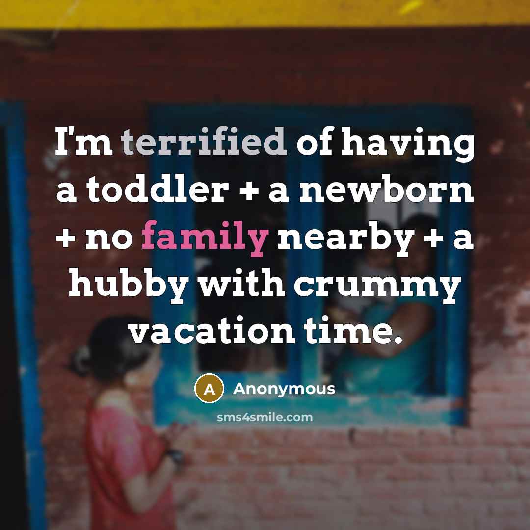 “I'm terrified of having a toddler + a newborn +…” quote by Anonymous