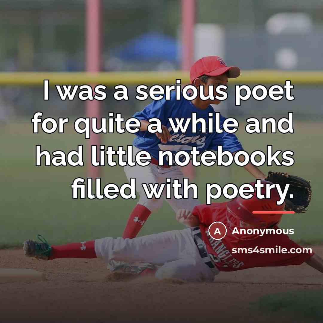 “I was a serious poet for quite a while and…” quote by Anonymous