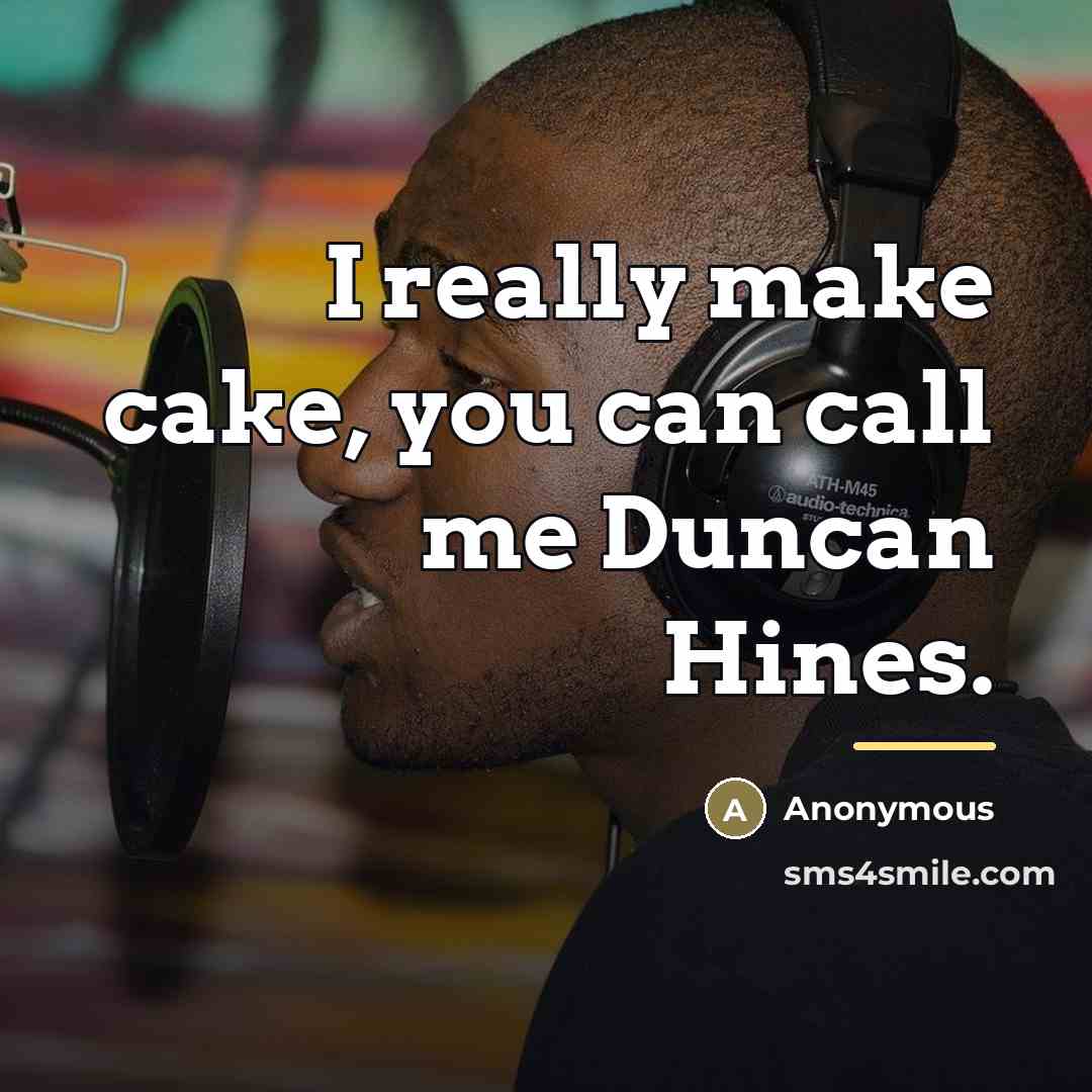 “I really make cake, you can call me Duncan Hines.…” quote by Anonymous