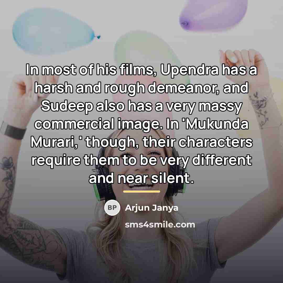 “In most of his films, Upendra has a harsh and…” quote by Arjun Janya