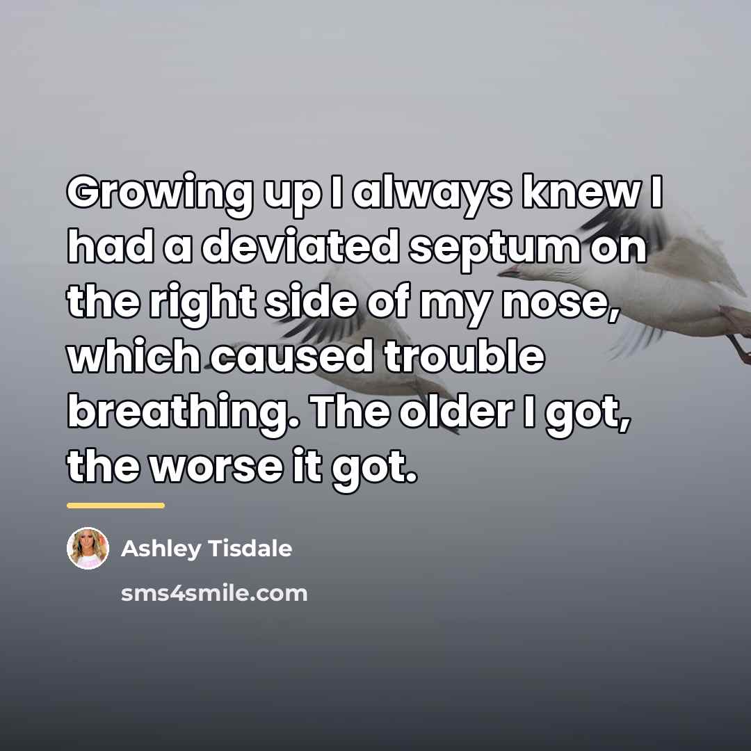 “Growing up I always knew I had a deviated septum…” quote by Ashley Tisdale