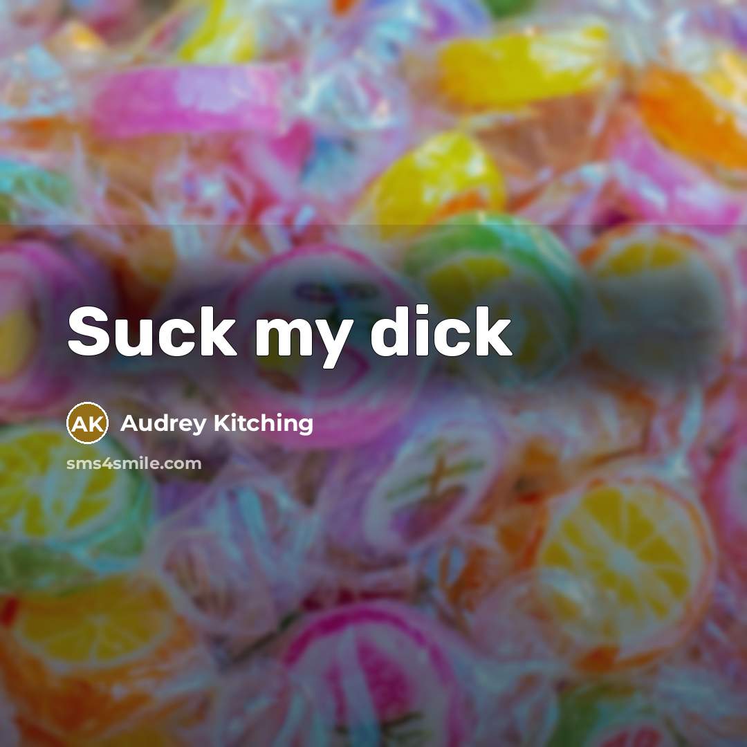 “Suck my dick…” quote by Audrey Kitching