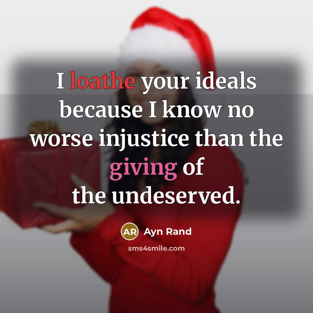 “I loathe your ideals because I know no worse injustice…” quote by Ayn Rand