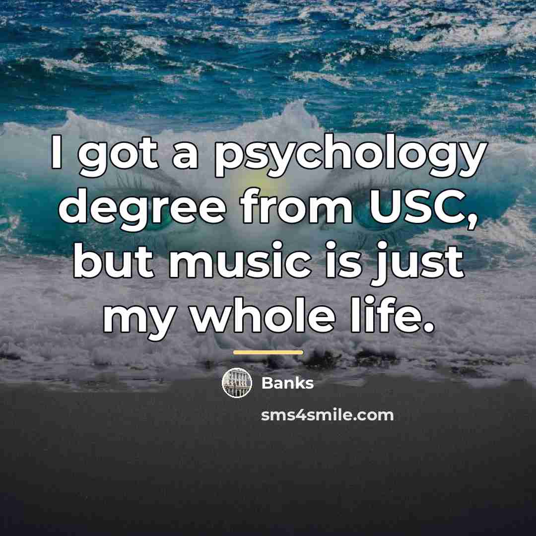 “I got a psychology degree from USC, but music is…” quote by Banks