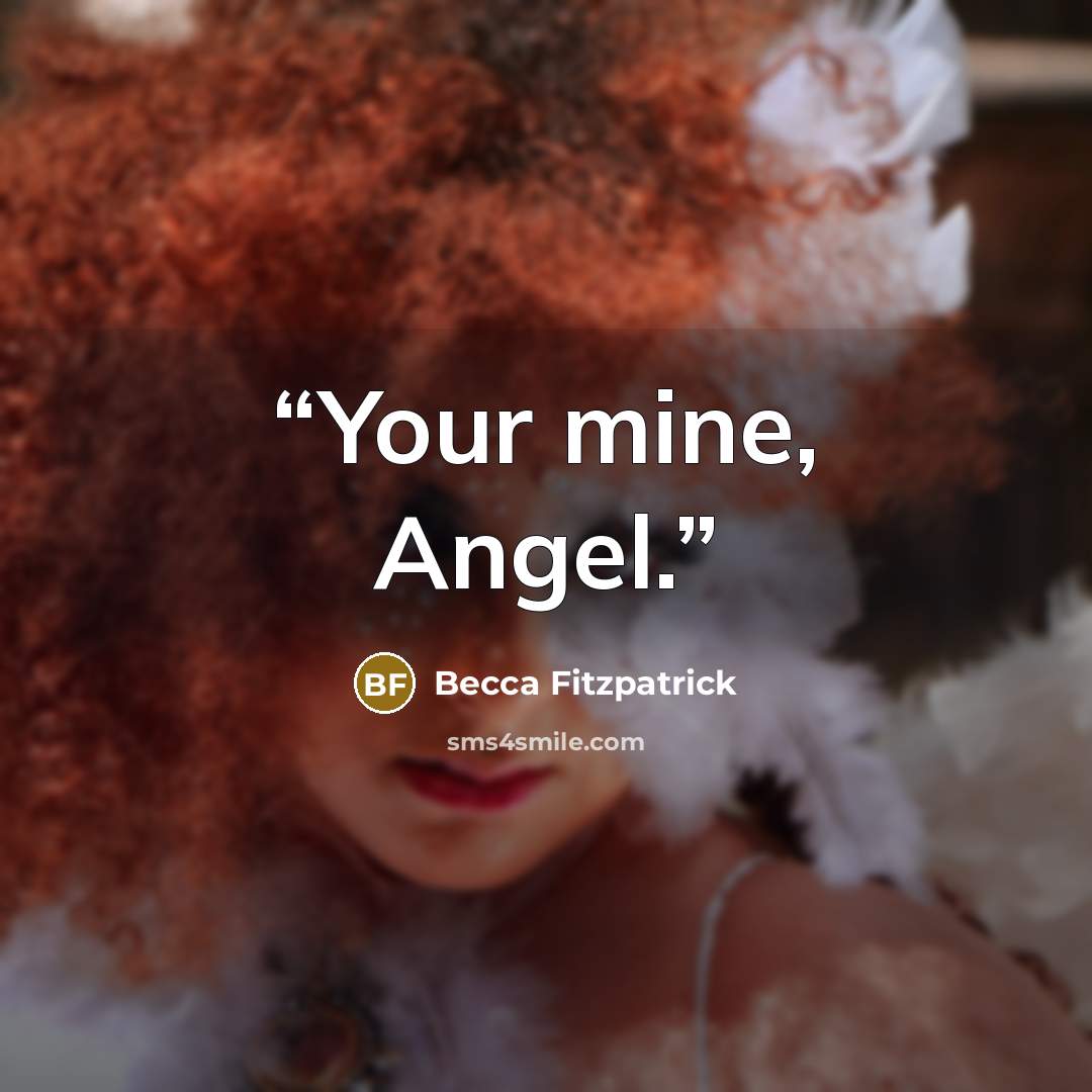 “Your mine, Angel.” quote by Becca Fitzpatrick