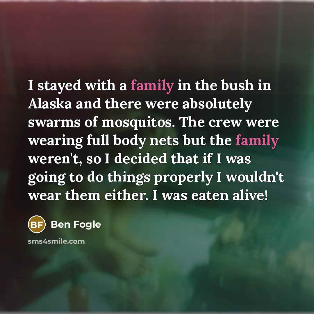 “I stayed with a family in the bush in Alaska…” quote by Ben Fogle