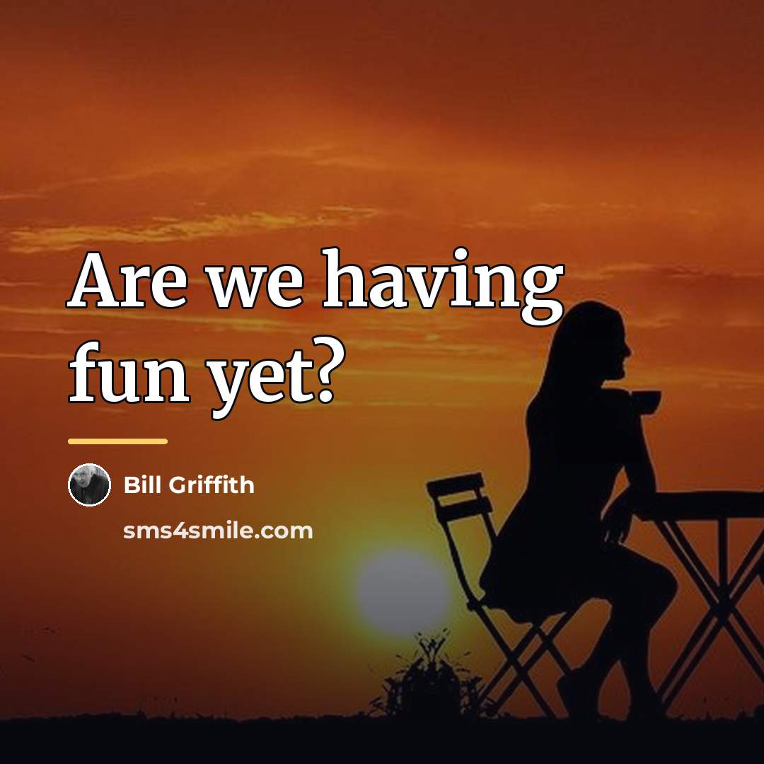 “Are we having fun yet?…” quote by Bill Griffith