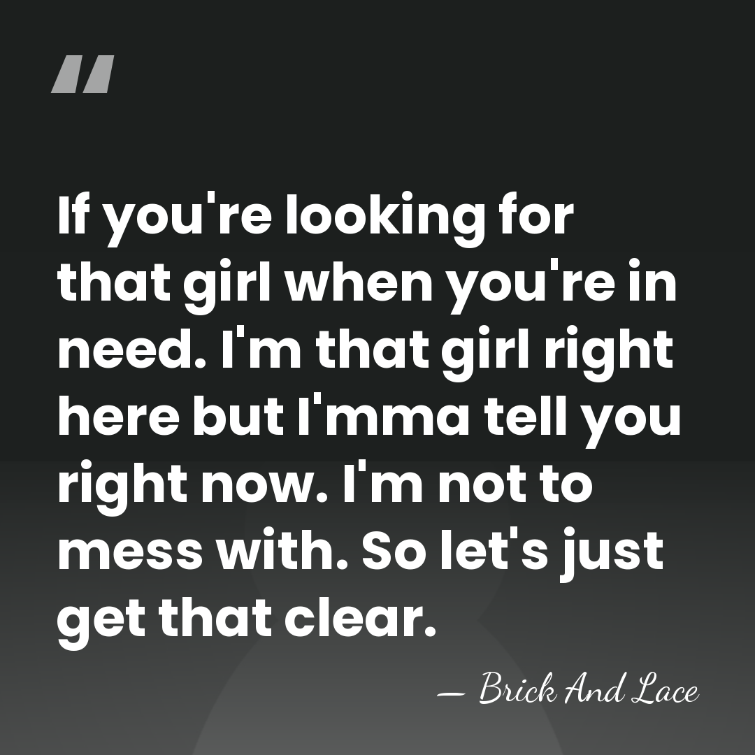 If you're looking for that girl when you're in need. I'm that&hellip; - Brick And Lace