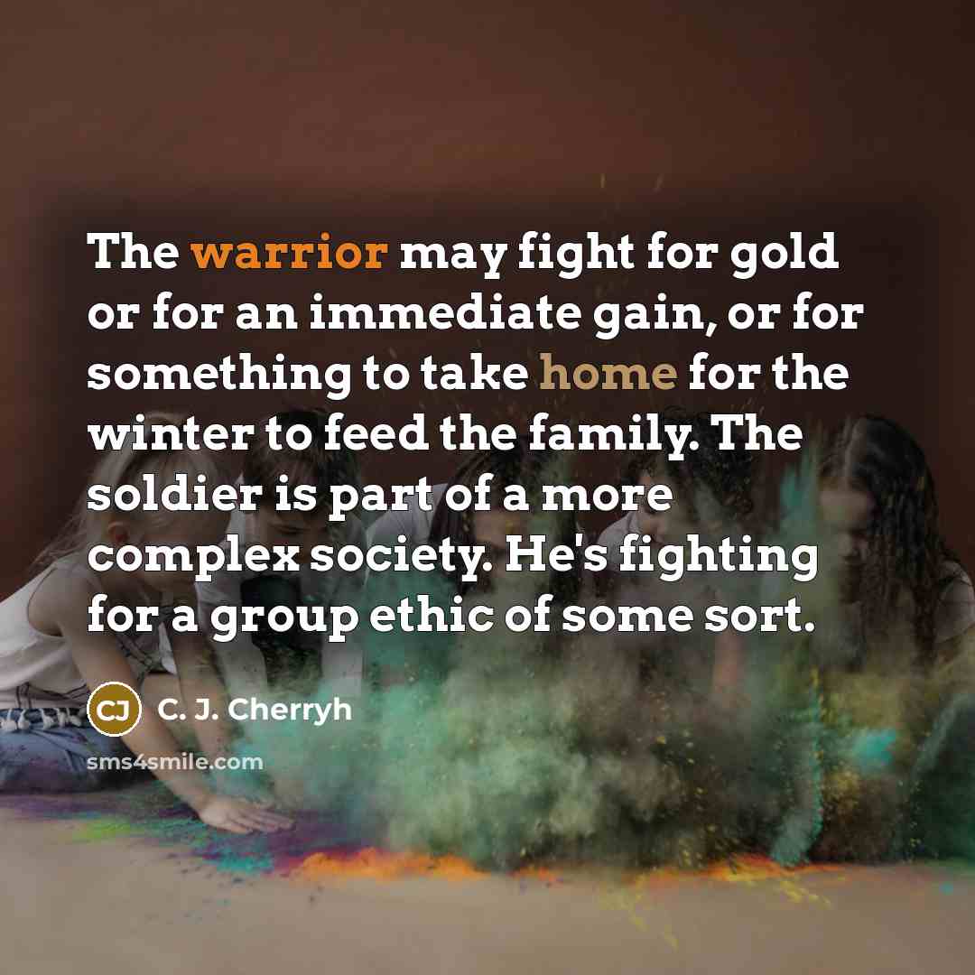 “The warrior may fight for gold or for an immediate…” quote by C. J. Cherryh