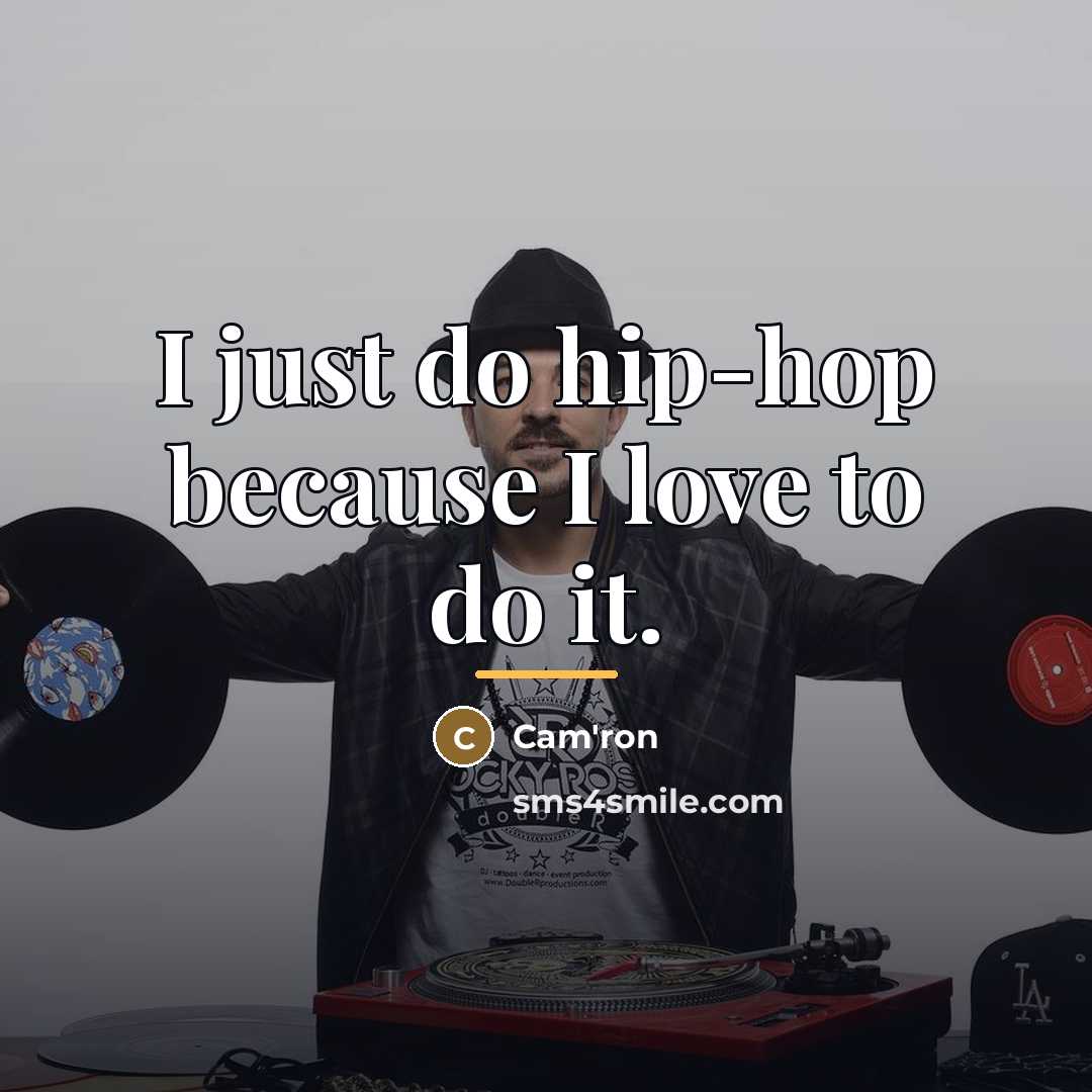 “I just do hip-hop because I love to do it.…” quote by Cam'ron