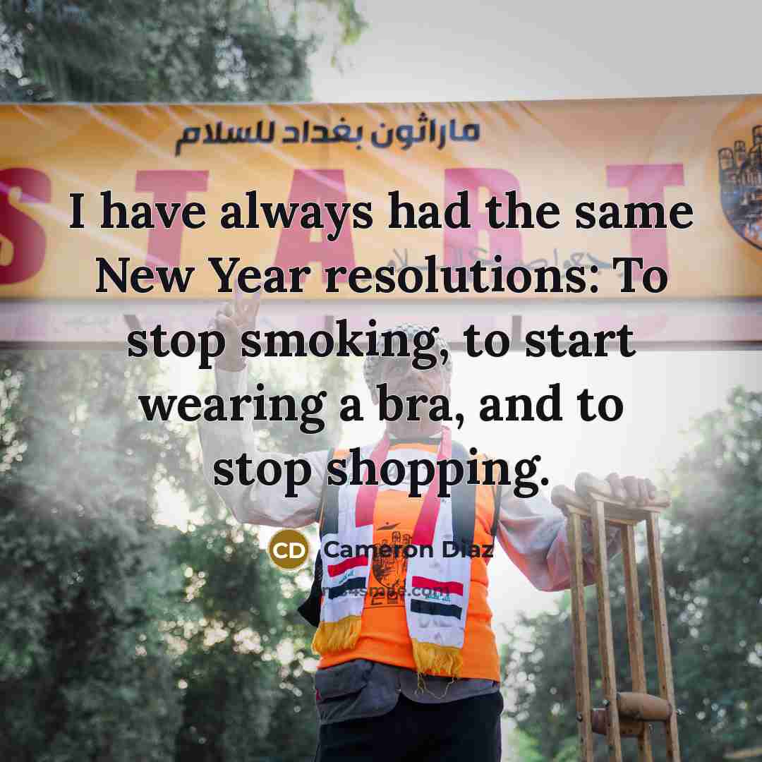 “I have always had the same New Year resolutions: To…” quote by Cameron Diaz