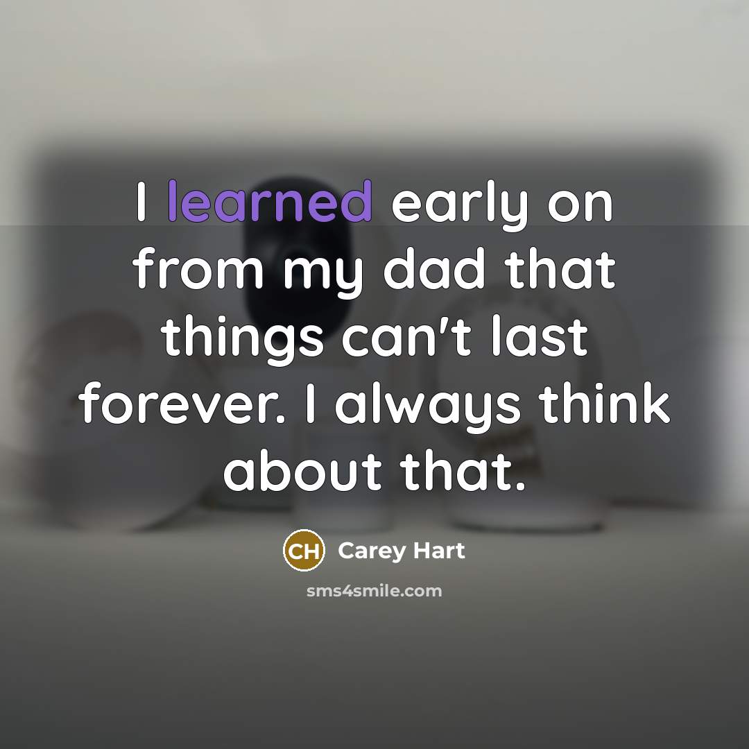 “I learned early on from my dad that things can't…” quote by Carey Hart