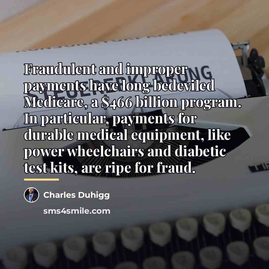 “Fraudulent and improper payments have long bedeviled Medicare, a $466…” quote by Charles Duhigg