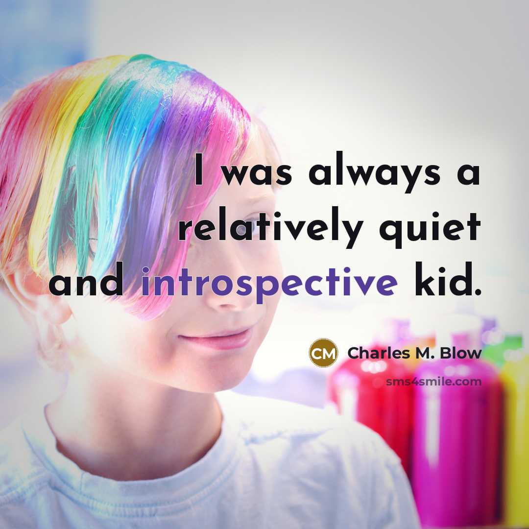 “I was always a relatively quiet and introspective kid.…” quote by Charles M. Blow