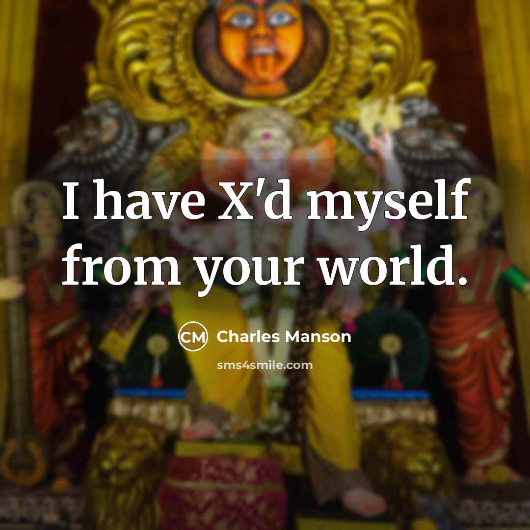 “I have X'd myself from your world.…” quote by Charles Manson