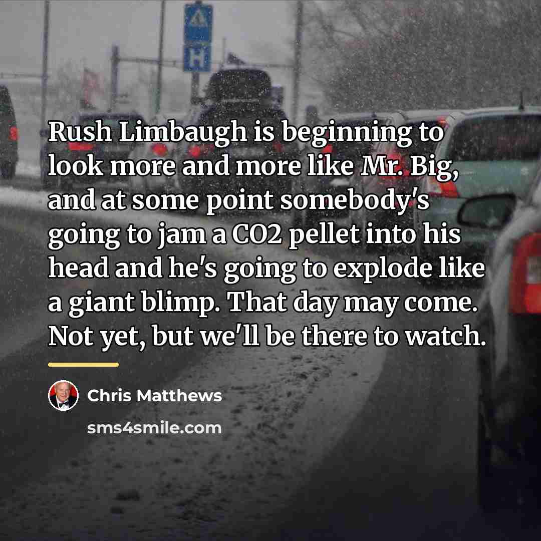 “Rush Limbaugh is beginning to look more and more like…” quote by Chris Matthews