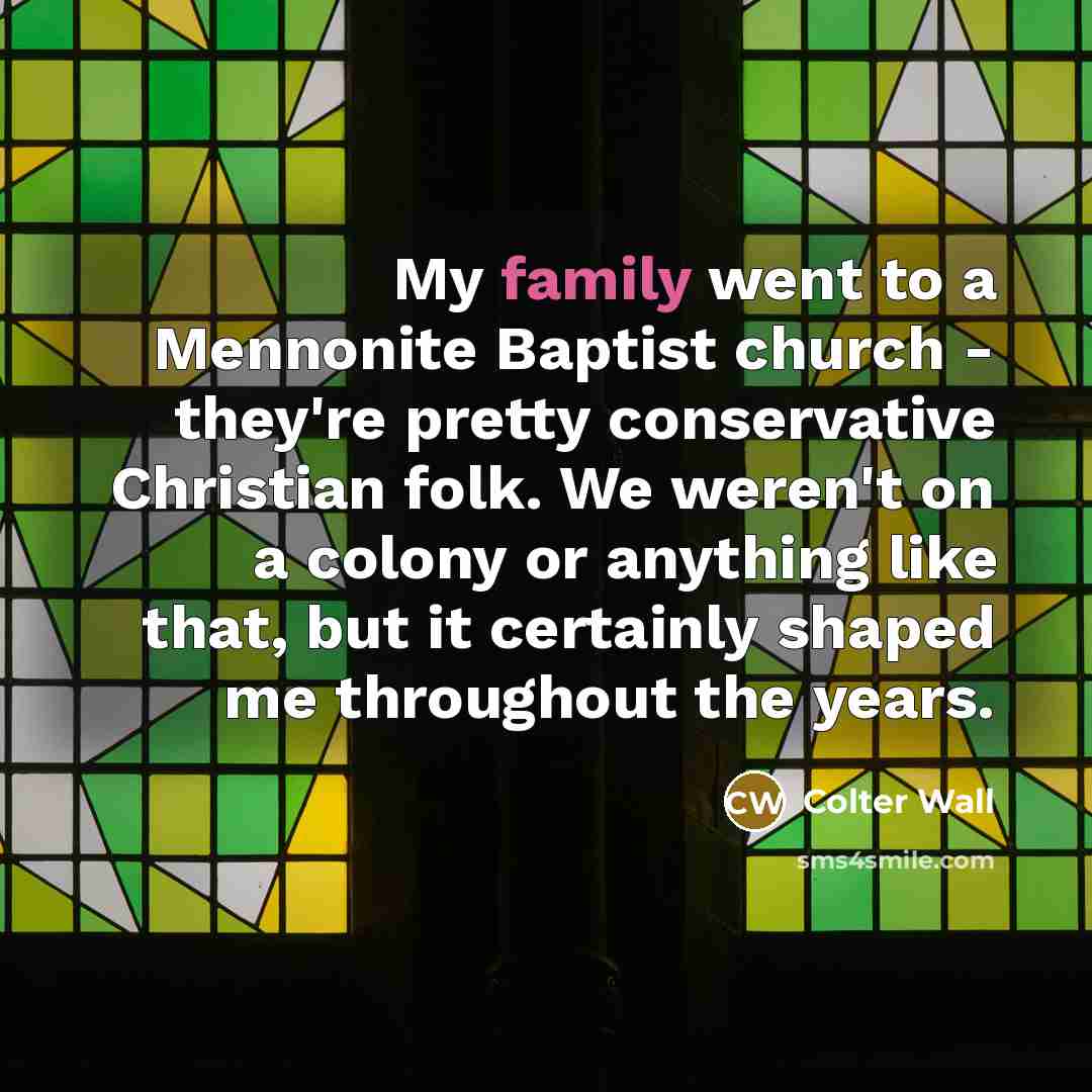 “My family went to a Mennonite Baptist church - they're…” quote by Colter Wall