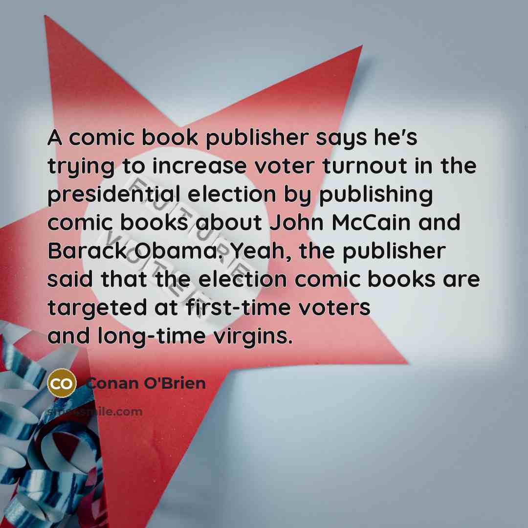 “A comic book publisher says he's trying to increase voter…” quote by Conan O'Brien
