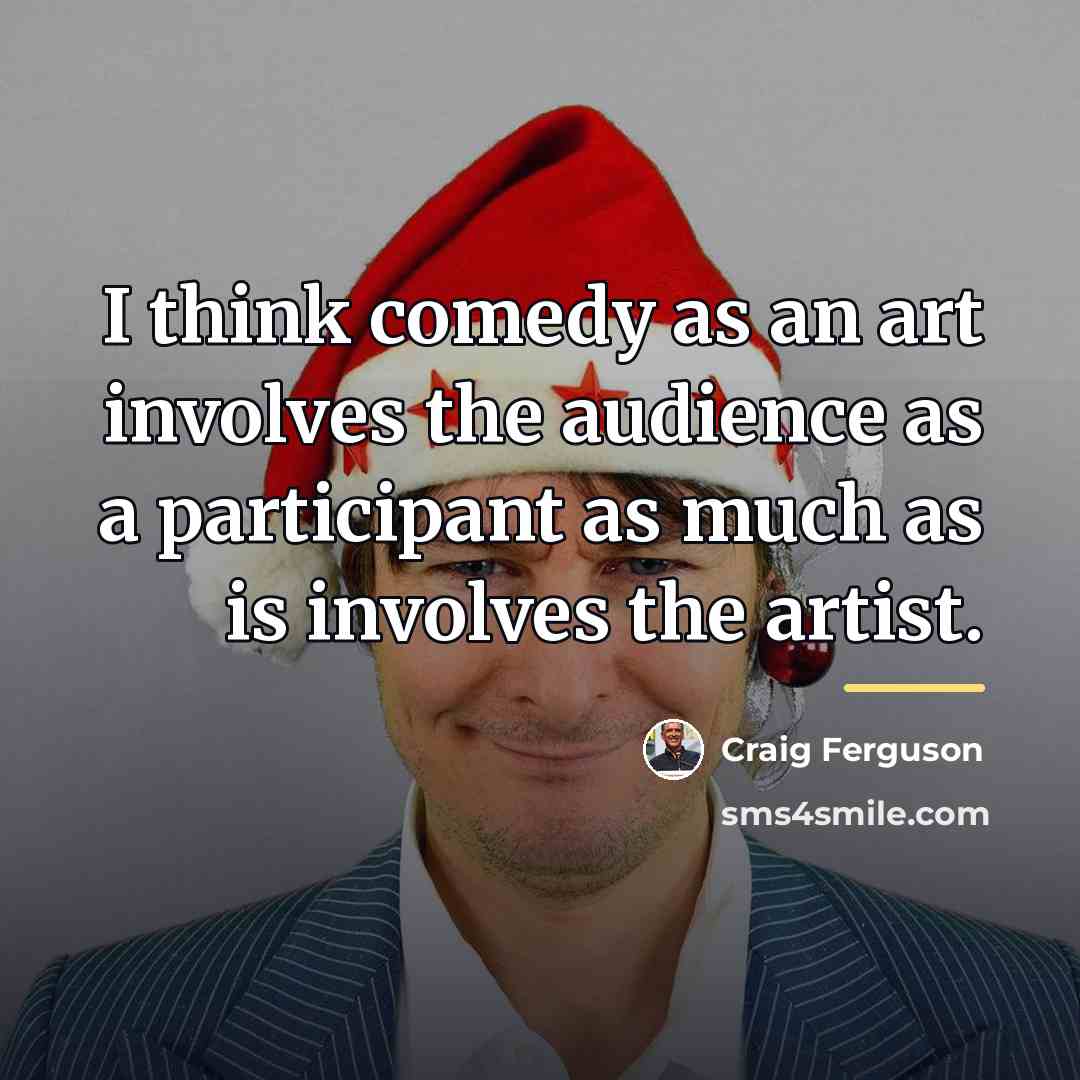 “I think comedy as an art involves the audience as…” quote by Craig Ferguson