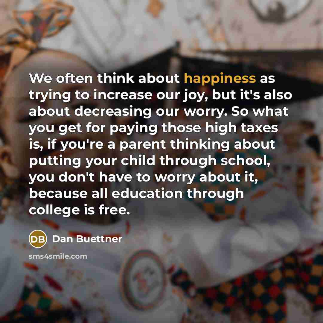 “We often think about happiness as trying to increase our…” quote by Dan Buettner