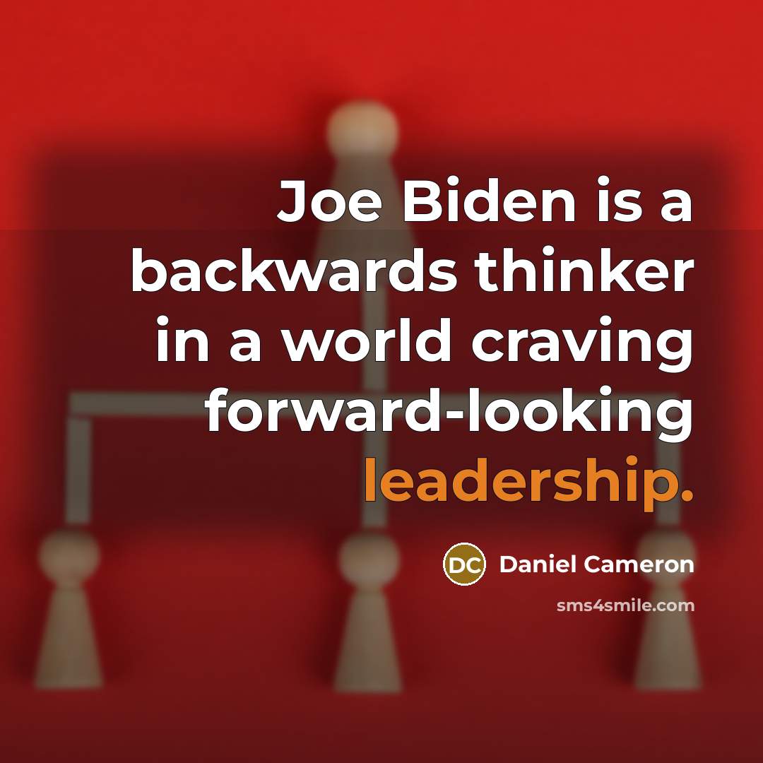 “Joe Biden is a backwards thinker in a world craving…” quote by Daniel Cameron