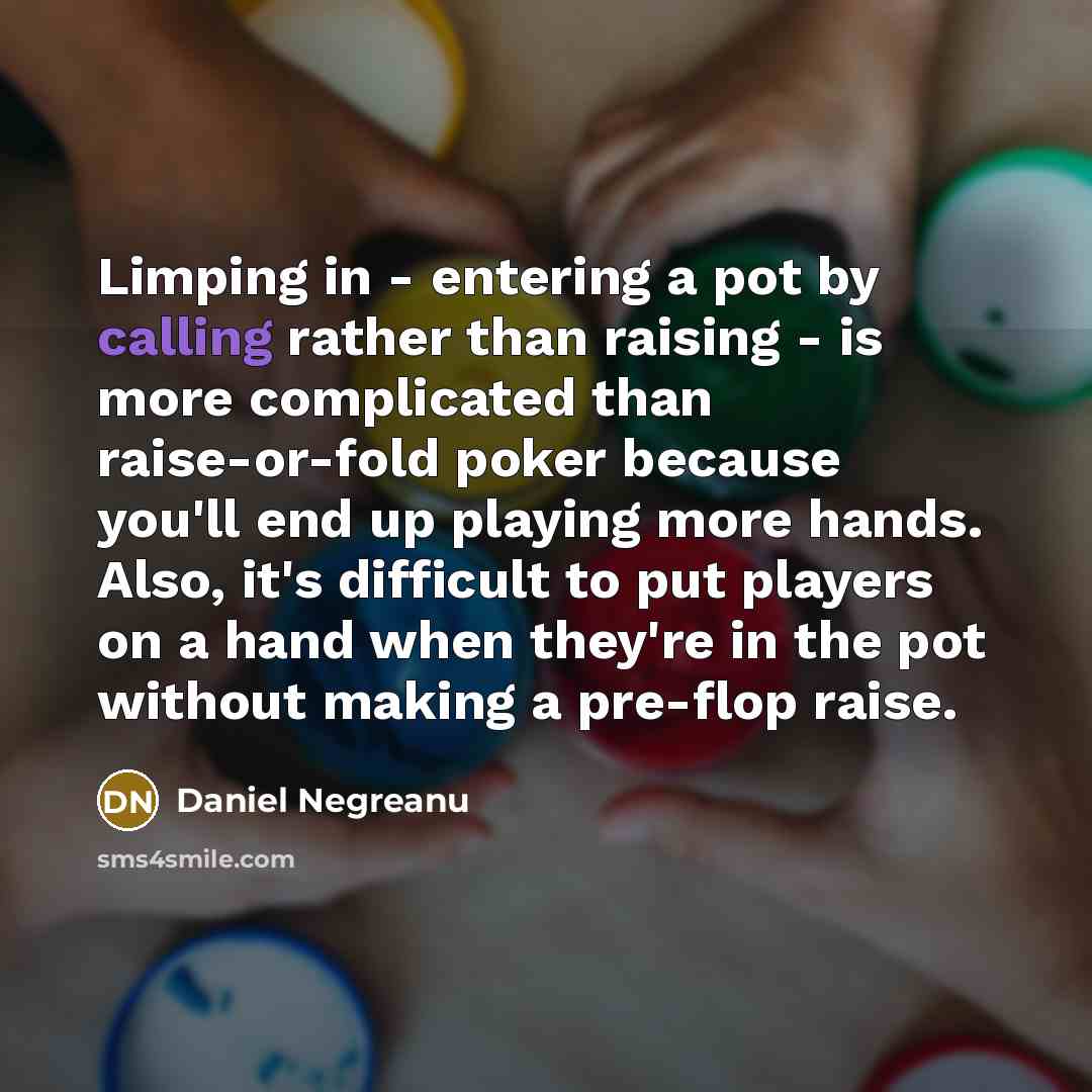 “Limping in - entering a pot by calling rather than…” quote by Daniel Negreanu