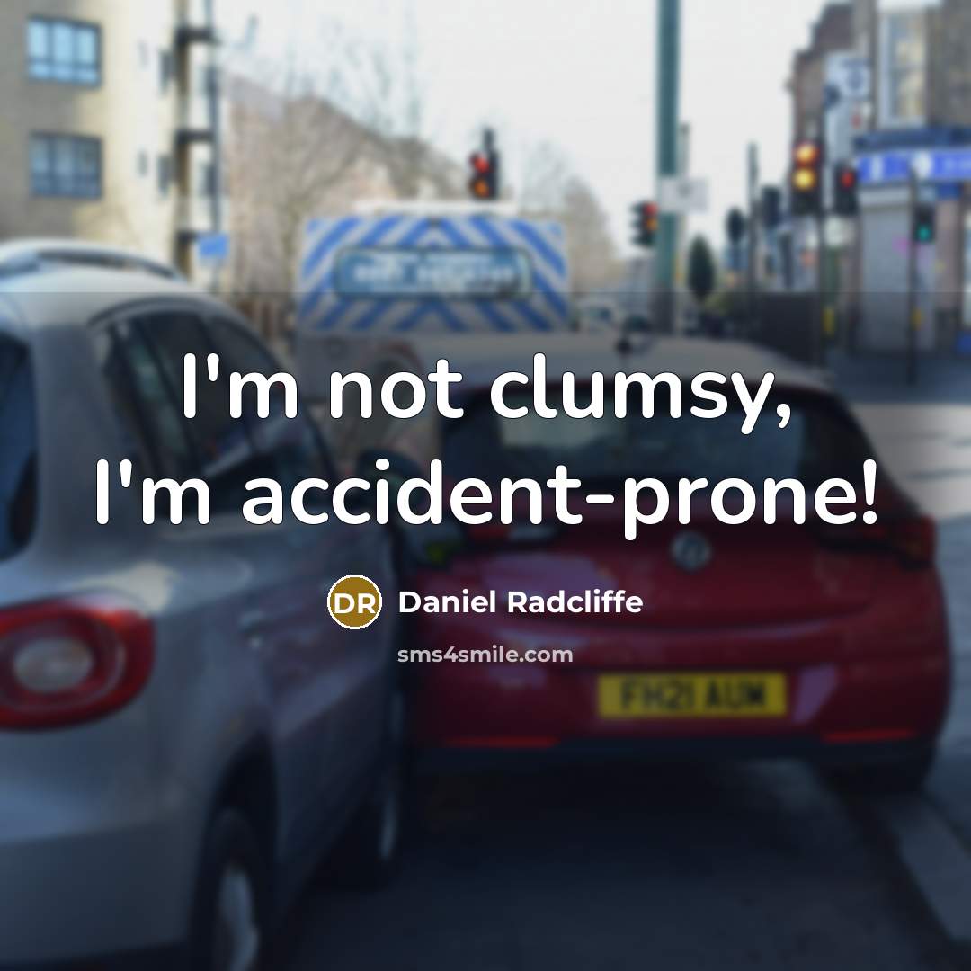 “I'm not clumsy, I'm accident-prone!…” quote by Daniel Radcliffe