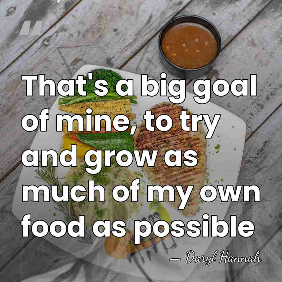 That's a big goal of mine, to try and grow as much&hellip; - Daryl Hannah