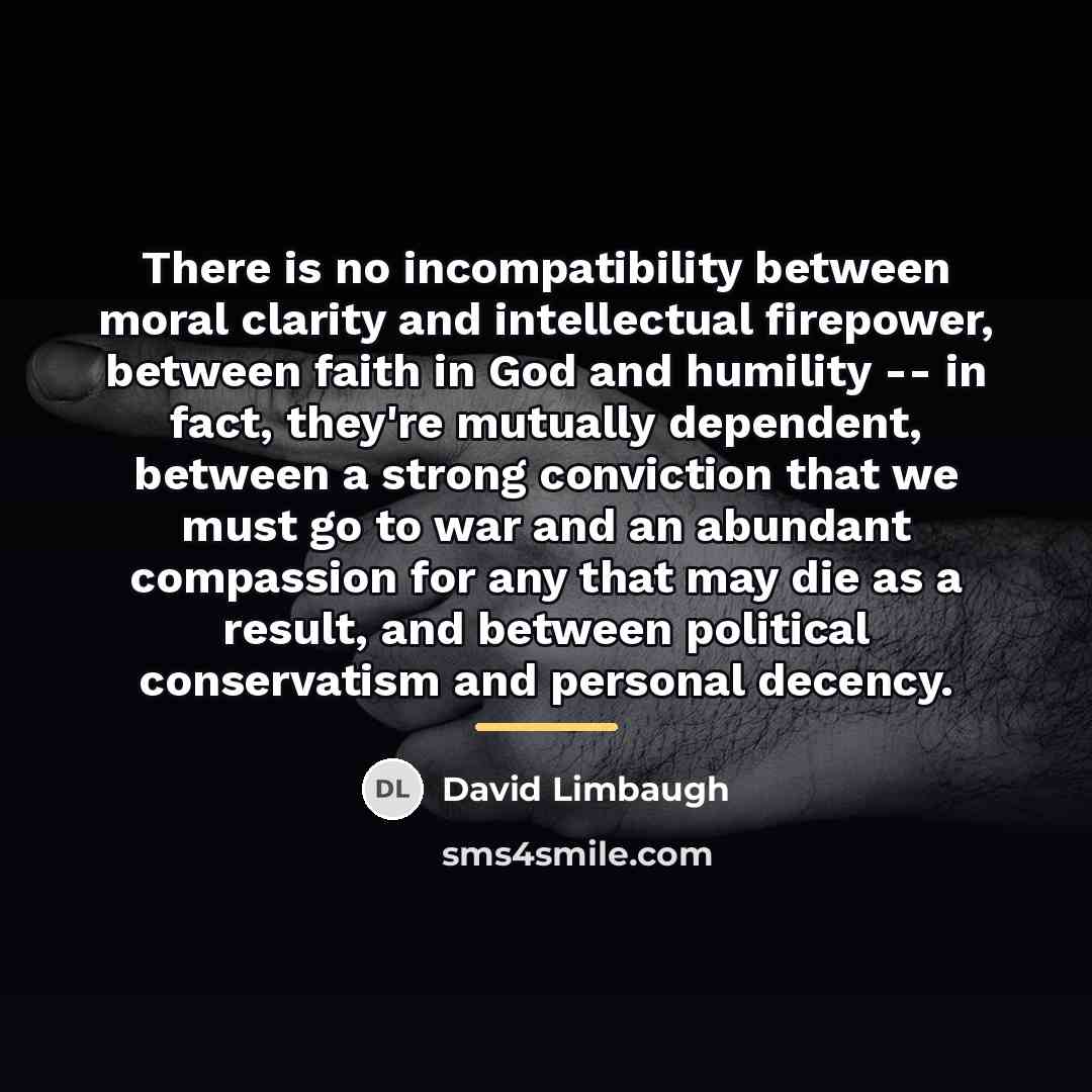 “There is no incompatibility between moral clarity and intellectual firepower,…” quote by David Limbaugh