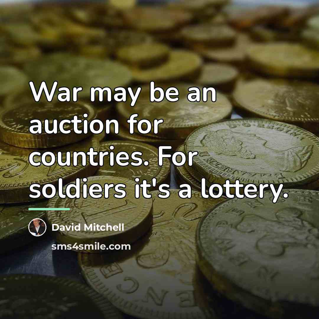 “War may be an auction for countries. For soldiers it's…” quote by David Mitchell