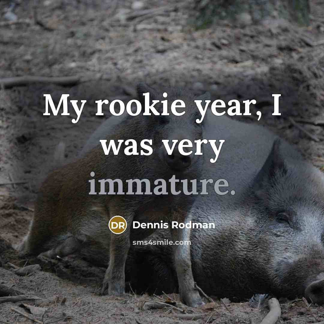 “My rookie year, I was very immature.…” quote by Dennis Rodman