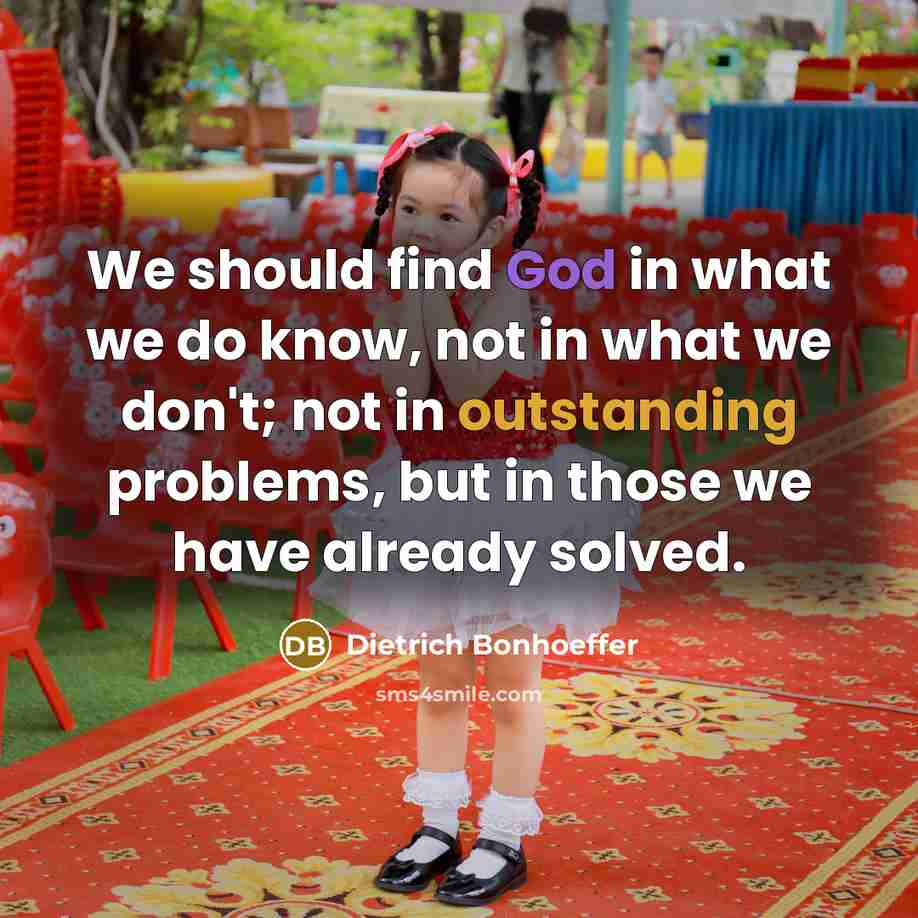 “We should find God in what we do know, not…” quote by Dietrich Bonhoeffer