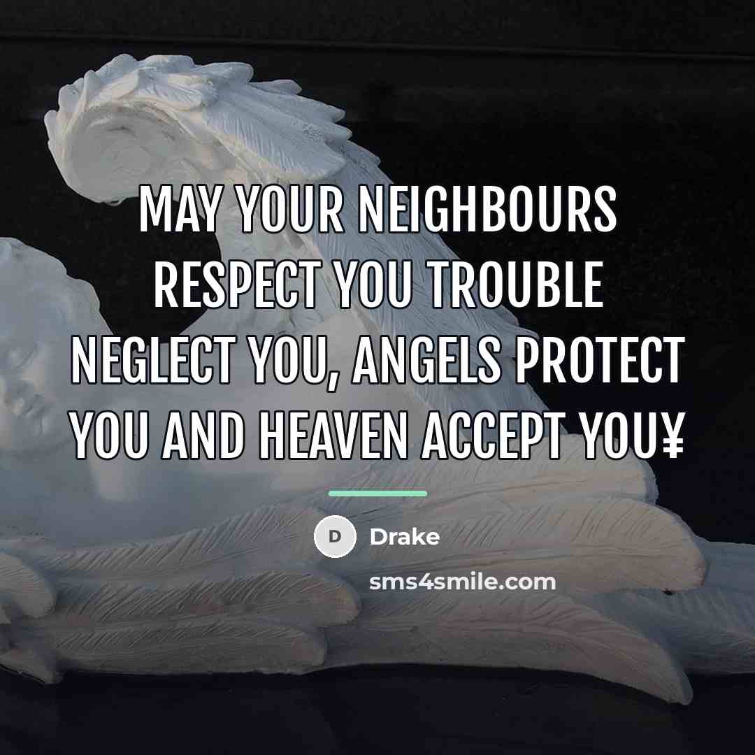 “May Your Neighbours Respect You Trouble Neglect You, Angels Protect…” quote by Drake
