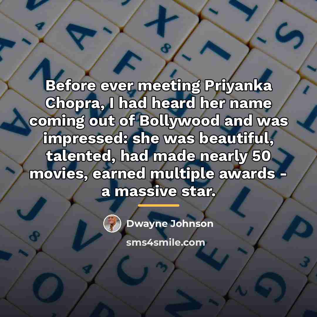 “Before ever meeting Priyanka Chopra, I had heard her name…” quote by Dwayne Johnson