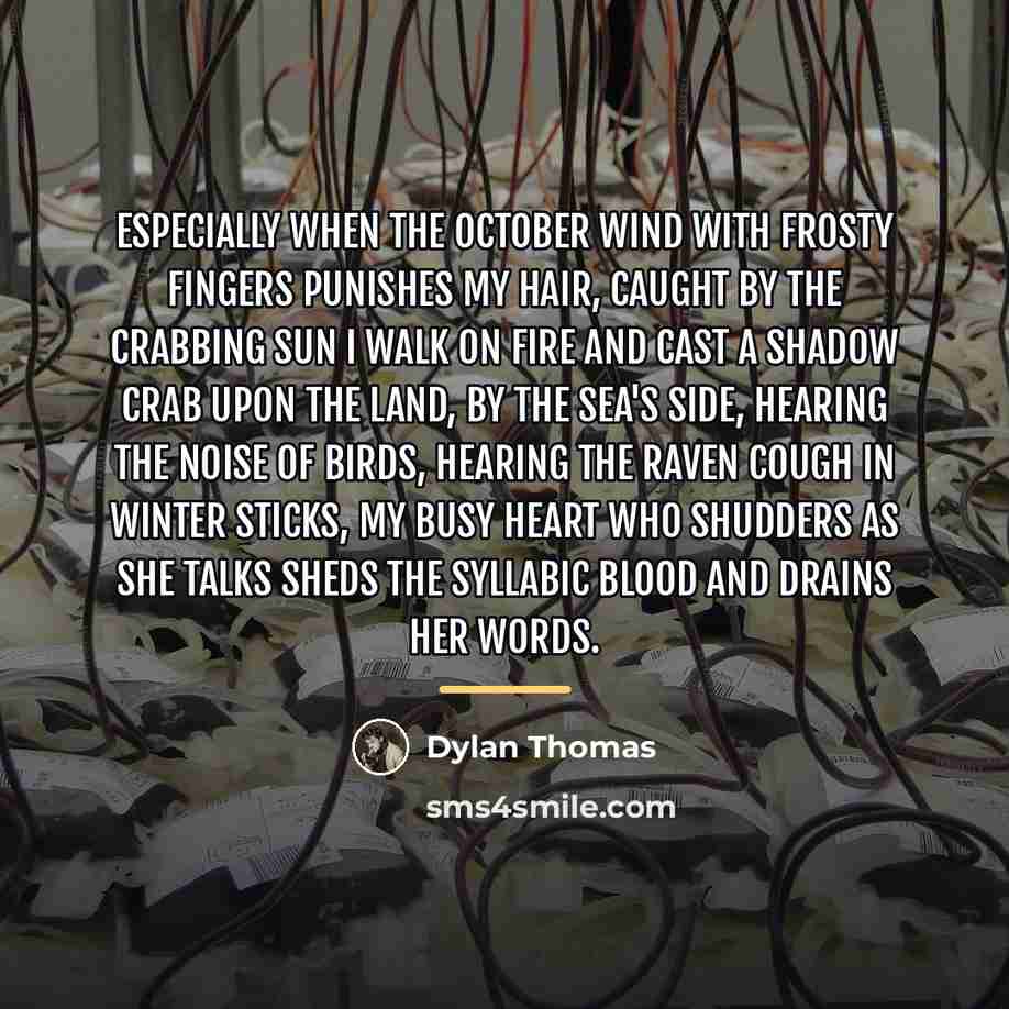 “Especially when the October wind With frosty fingers punishes my…” quote by Dylan Thomas