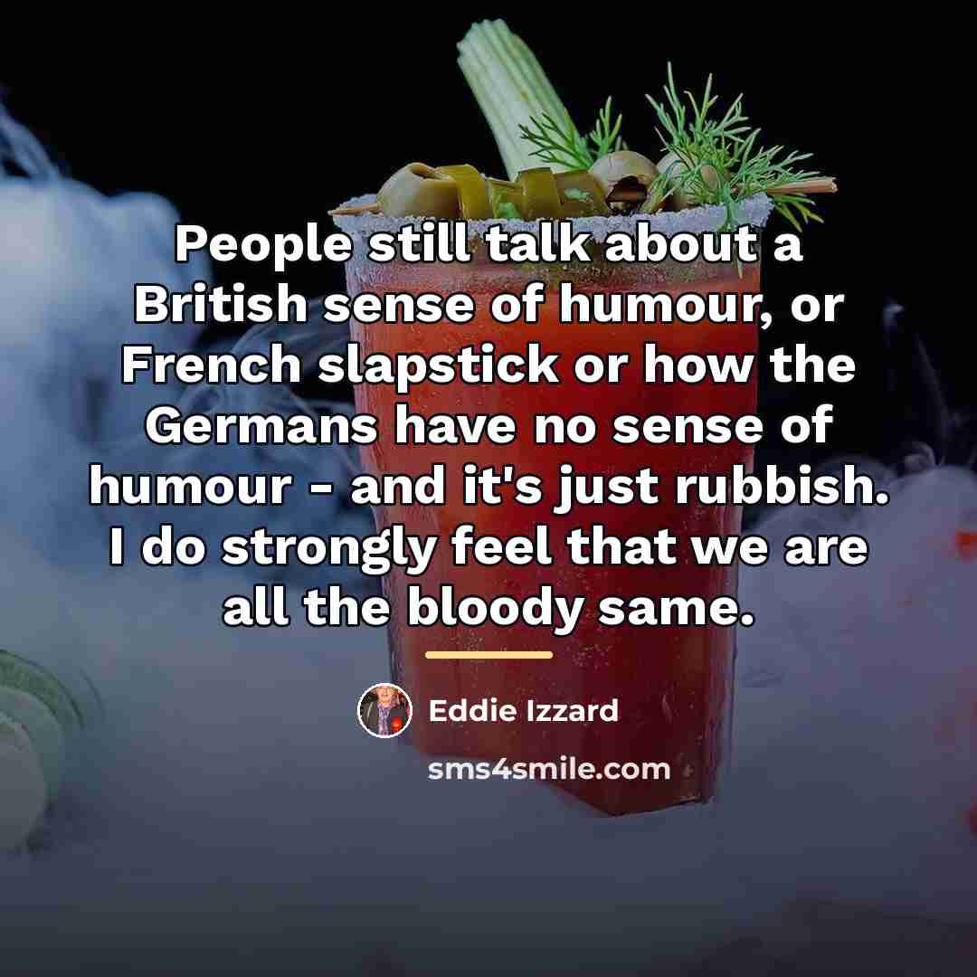 “People still talk about a British sense of humour, or…” quote by Eddie Izzard